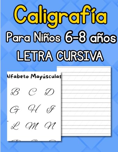 Caligrafía para niños de 6 a 8 años – Aprende a escribir bonito con letra cursiva: Cuaderno de práctica sencilla para mejorar la escritura infantil