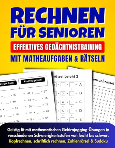 Rechnen für Senioren: Effektives Gedächtnistraining mit Matheaufgaben und Rätseln: Geistig fit mit mathematischen Gehirnjogging-Übungen in ... schriftlich rechnen, Zahlenrätsel & Sudoku)