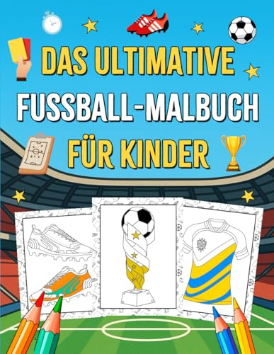 Das ultimative Fußball-Malbuch für Kinder: Gestalte und bemale deine eigenen Fußballtrikots, Wappen, Schuhe und mehr | Über 60 einzigartige Designs
