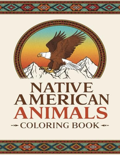 Native American Animals Coloring Book: Explore the Spirit of Wildlife through Beautiful Mandalas and Intricate Designs