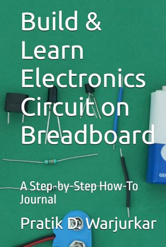 Build & Learn Electronics Circuit on Breadboard: A Step-by-Step How-To Journal