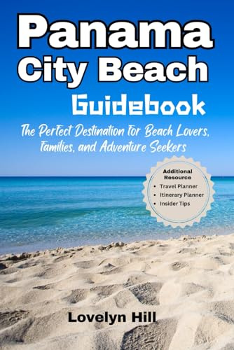 Panama City Beach Guidebook: The Perfect Destination for Beach Lovers, Families, and Adventure Seekers (Global Travel Guide Series)