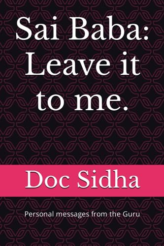 Sai Baba: Leave it to me.: Sai Baba messages.