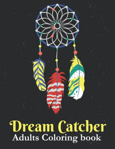 Dream Catcher Adults Coloring Book: Amazing Dream Catcher Coloring Book for Adult Easy Coloring Page