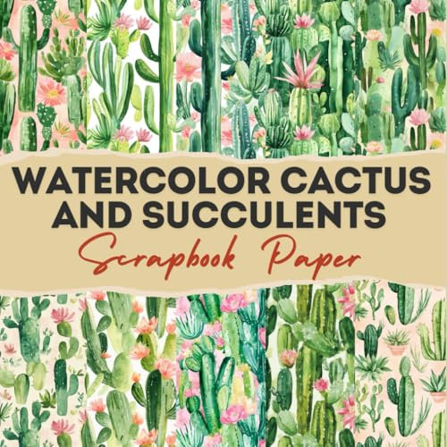 Watercolor Cactus and Succulents scrapbook paper: 12 Double Sided Craft Paper For Card Making, Origami & DIY Projects, Junk Journal | Decorative Scrapbooking Paper | 8.5 x 8.5 inches