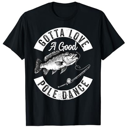 Gotta Love a Good Pole Dance Lustig Angeln Ehemann Männer T-Shirt