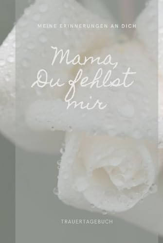 Trauer Tod: Mama Du fehlst - zur Erinnerung mit Vorlage zum ausfüllen, Platz für Fotos, banko liniert, weißes Papier DIN-A5 (6x9 Zoll) mit 130 Seiten | Notizbuch- Buch