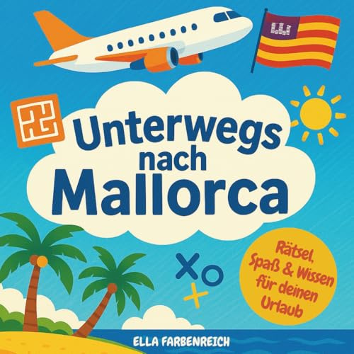Unterwegs nach Mallorca! Das ultimative Beschäftigungs- und Reisebuch für Kinder von 8 bis 12 Jahren!: Spiele, Spaß & Wissen perfekt auf deinen ... – maßgeschneidert für deinen Urlaub!)
