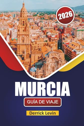 MURCIA GUÍA DE VIAJE 2026: Explora gemas ocultas, ciudades costeras, cocina local y lugares culturales destacados en el sureste de España
