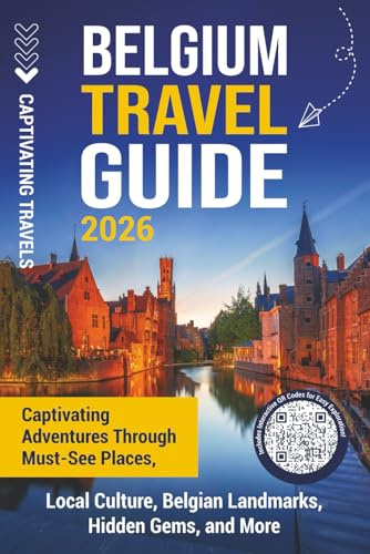 Belgium Travel Guide: Captivating Adventures through Must-See Places, Local Culture, Belgian Landmarks, Hidden Gems, and More