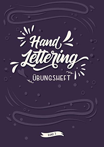 Handlettering Übungsheft Band 3: A4 Handlettering Übungsheft für Anfänger und Fortgeschrittene. Handlettering Alphabete für Kalligraphie Übungen.