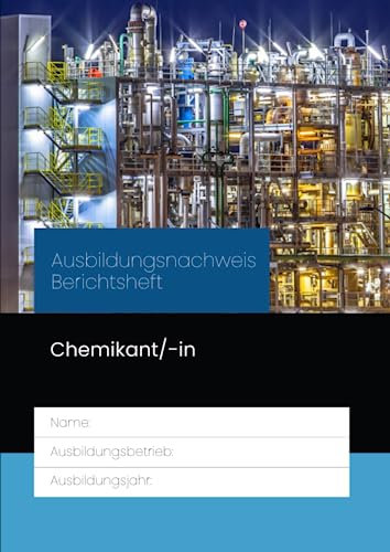 Ausbildungsnachweis Berichtsheft Chemikant/-in: für die Berufsausbildung. Eine Woche je Seite, aufgeteilt nach Ausbildungstagen und ... Ausbildungsplan, Skizzen & Notizen.