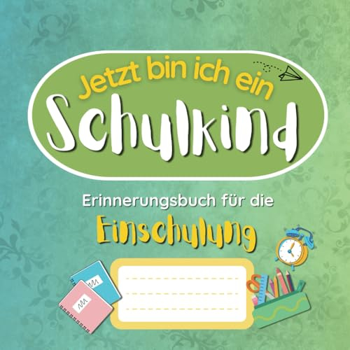 Jetzt bin ich ein Schulkind - Erinnerungsbuch für die Einschulung: Einschulungsgeschenk für Mädchen und Buben, Schultüte Geschenk (Malbücher für Kinder)