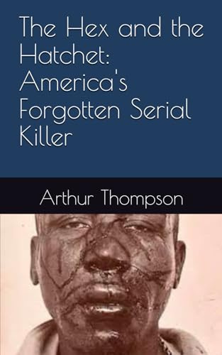 The Hex and the Hatchet: America's Forgotten Serial Killer