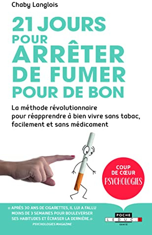 21 jours pour arrêter de fumer pour de bon: La méthode révolutionnaire pour réapprendre à bien vivre sans tabac...