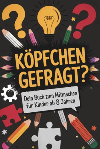 Köpfchen gefragt! Dein Buch zum Mitmachen – Das große Rätselbuch ab 8 Jahren mit lustigen Knobelaufgaben,: Denkspielen, Sudokus, Labyrinthen, ... und Lernen! (Spaß, Wissen & Rätsel, Band 2)