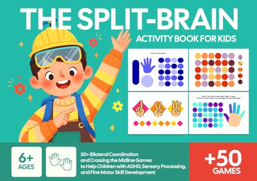 The Split-Brain Activity Book for Kids: 50+ Bilateral Coordination and Crossing the Midline Games to Help Children with ADHD, Sensory Processing, and Fine Motor Skill Development