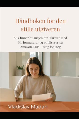 Håndboken for den stille utgiveren: Slik finner du nisjen din, skriver med KI, formaterer og publiserer på Amazon KDP — steg for steg