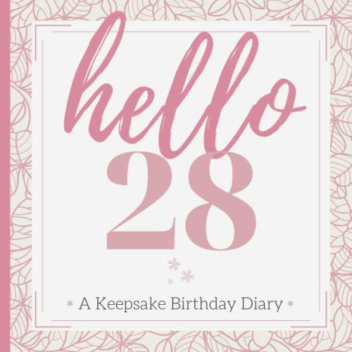 hello 28: A Keepsake Diary Journal Guest Book for Her| A Milestone Birthday Gift for Safekeeping Well-Wishes & Cherished Memories