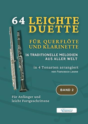 64 Leichte Duette für Querflöte und Klarinette – 16 Traditionelle Melodien aus aller Welt in 4 Tonarten arrangiert – Band 2: Für Anfänger und leicht ... & Klarinette – Internationale Sammlung)
