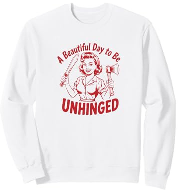 A Beautiful Day To Be Unhinged Bold Woman Axe Machete Design Sweatshirt