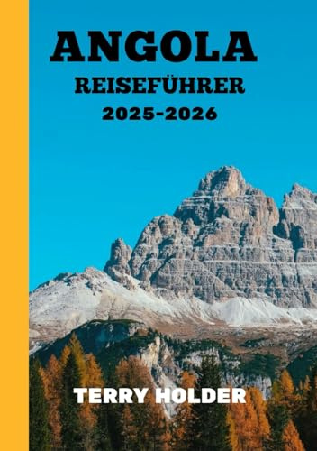 ANGOLA REISEFÜHRER 2025-2026: Jenseits des Gewöhnlichen: Die Schönheit und Kultur Angolas erkunden