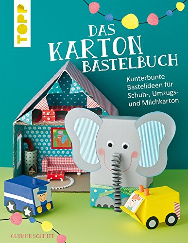 Das Karton-Bastelbuch: Kunterbunte Bastelideen für Schuh-, Umzugs- und Milchkarton