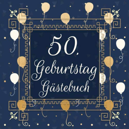 50. Geburtstag Gästebuch: Geburtstagsgästebuch zum 50.Geburtstag | Ideal um Wünsche und Fotos der Gäste festzuhalten | Perfektes Geschenk für Männer und Frauen