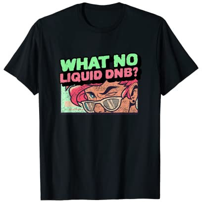 Flüssige Trommel und Bass EDM ohne flüssige Trommel und Bass T-Shirt