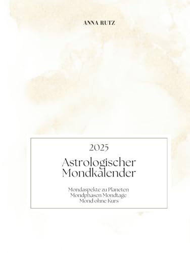 Astrologischer Mondkalender 2025: Mondaspekte zu Planeten Mondphasen Mondtage Mond ohne Kurs für jeden Tag