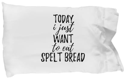 Today I Just Want to Eat Spelt Bread Pillowcase Funny Gift for Food Lover Pillow Cover Case Set Standard Size 20x30