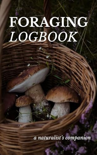Foraging Logbook | Spore Paper & Pressed Botanical Sheets: A Pocket Companion For Mushroom Hunting, Plant Foraging, Nature Walks & Herbalism