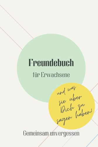 Freundebuch für Erwachsene - Gemeinsam unvergessen: Das moderne Freundschaftsbuch für Erwachsene