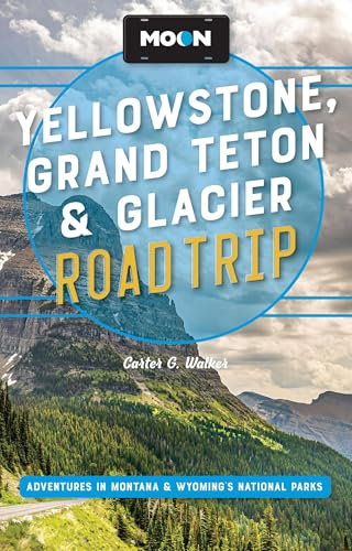 Moon Yellowstone, Grand Teton & Glacier Road Trip (Third Edition): Adventures in Montana & Wyoming’s National Parks (Moon Road Trip Travel Guide)