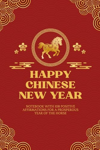 Chinese New Year Gift | Year of the Horse 2026 Notebook: CNY Journal Featuring 108 Positive Affirmations to Celebrate and Prosper