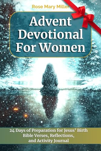 Advent Devotional for Women: A 24-Day Journey with Daily Scriptures, Guided Prayers, Reflections, Prompts and Journal to Go Deep in Bible Study. An Inspirational Calendar with KJV Verses for Adults
