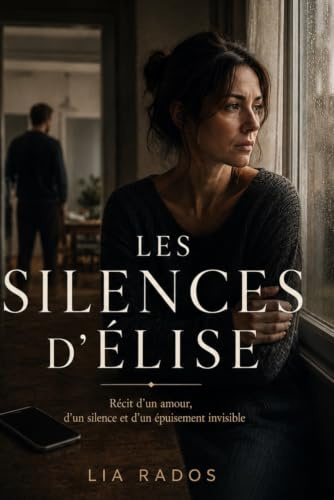 Les silences d’Élise: Récit d’un amour, d’un silence et d’un épuisement invisible