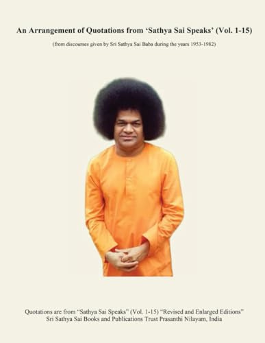 An Arrangement of Quotations from 'Sathya Sai Speaks' (Volumes 1-15): (from discourses given by Sri Sathya Sai Baba during the years 1953-1982)