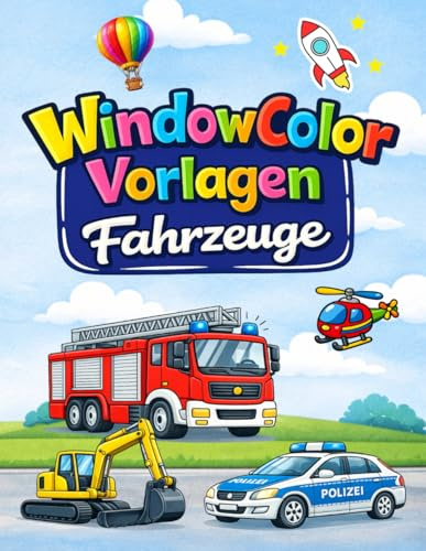 Window Color Vorlagen Fahrzeuge: Über 55 liebevoll gestaltete motive Für Kinder ab 5 Jahren und Erwachsene | Malschablonen für Jungen und Mädchen | ... | Wiederverwendbare Fensterbilder Schablonen