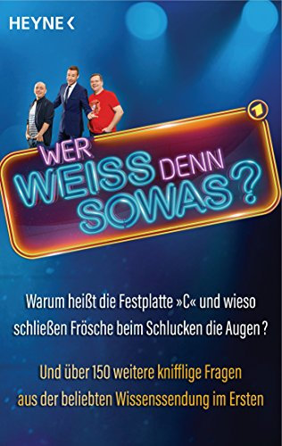 Wer weiß denn sowas?: Warum heißt die Festplatte C und wieso schließen Frösche beim Schlucken die Augen? Und über 150 weitere knifflige Fragen aus der beliebten Wissenssendung im Ersten