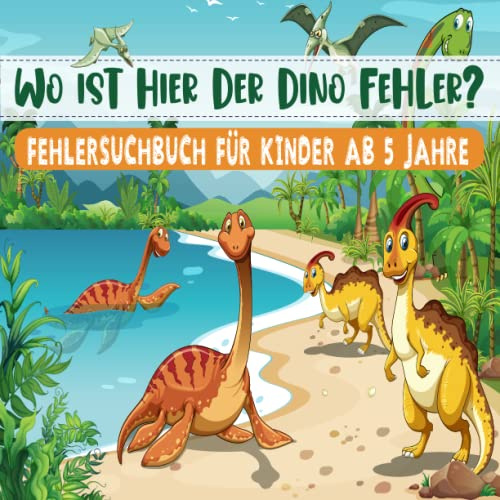 Wo ist denn hier der Dino Fehler?: Mein buntes XXL Dinosaurier Rätselbuch - Finde den Unterschied Suchbuch für Kinder ab 5 Jahren - 400 Unterschiede (Beschäftigungsbücher für Kinder)