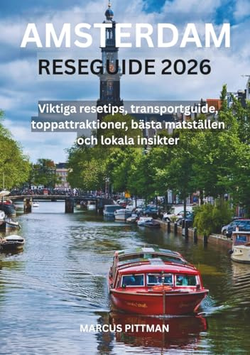 AMSTERDAM RESEGUIDE 2026 (FULL FÄRG): Viktiga resetips, transportguide, toppattraktioner, bästa matställen och lokala insikter