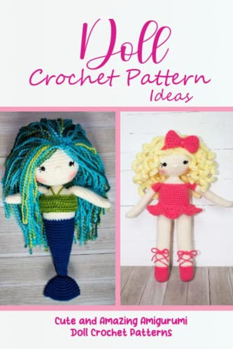 Doll Crochet Pattern Ideas: Cute and Amazing Amigurumi Doll Crochet Patterns: Prettiest Crochet Doll Patterns You'll Love