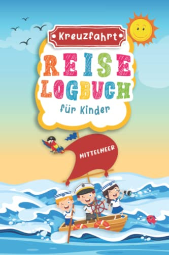 Kreuzfahrt Reise Logbuch für Kinder Mittelmeer: Mittelmeer Reisetagebuch zum Ausfüllen,Eintragen,Malen für Schiffsreise & Kreuzfahrt, Aktivitätsbuch & ... Buch für Reise auf einem Kreuzfahrtschiff