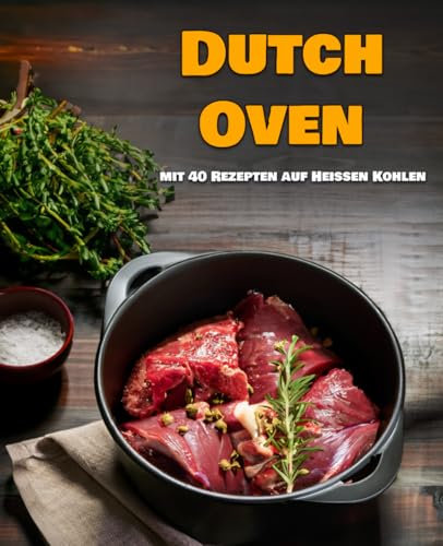 Dutch Oven - Rezepte Tipps Serviervorschläge auf heißen Kohlen