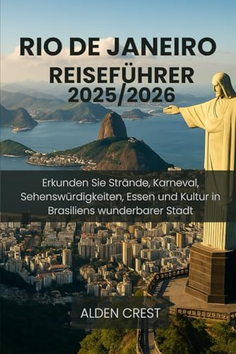 RIO DE JANEIRO REISEFÜHRER 2025/2026: Erkunden Sie Strände, Karneval, Sehenswürdigkeiten, Essen und Kultur in Brasiliens wunderbarer Stadt