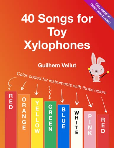 40 Songs for Toy Xylophones: Color-coded for instruments with note colors Red, Orange, Yellow, Green, Blue, White, Pink, Red