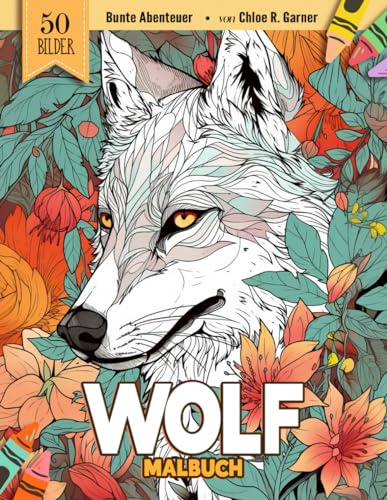 Wolf Malbuch: 50 Antistress Ausmalbuch Malvorlagen Für Erwachsene, Jugendliche Und Kinder | Lustiges Stressabbau & Entspannung Geschenk Für Männer, Frauen, Mädchen Und Senioren