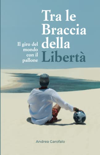 Tra le braccia della libertà: Il giro del mondo con un pallone