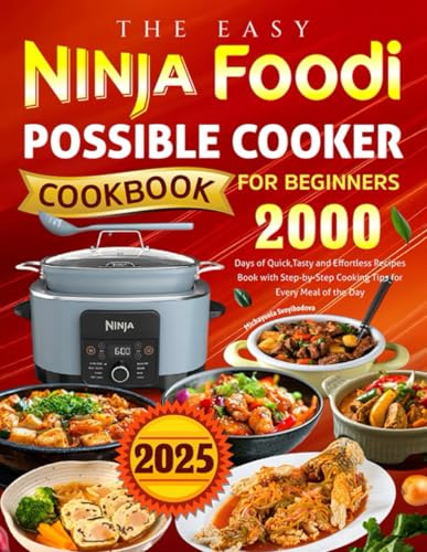 The Easy Ninja Foodi PossibleCooker Cookbook for Beginners: 2000 Days of Quick,Tasty and Effortless Recipes Book with Step-by-Step Cooking Tips for Every Meal of the Day